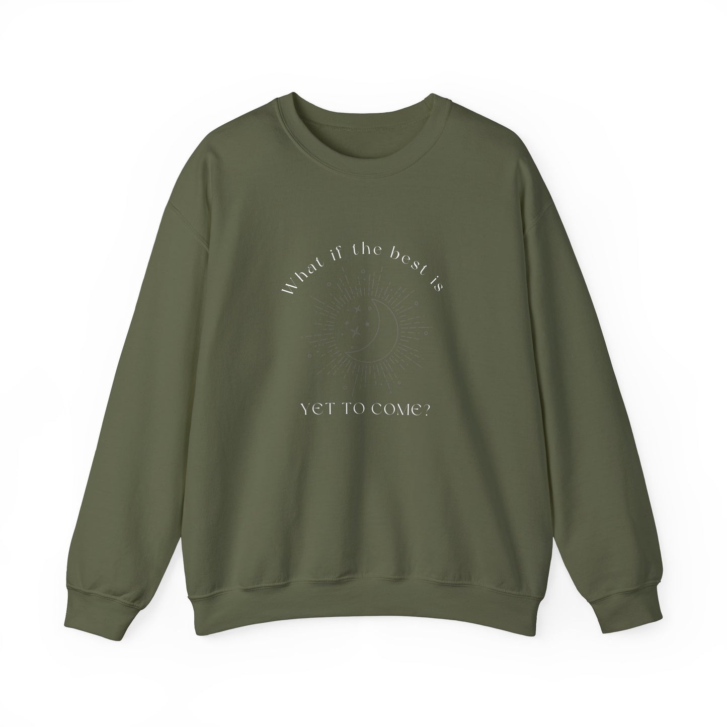 The Best Is Yet To Come Sweatshirt