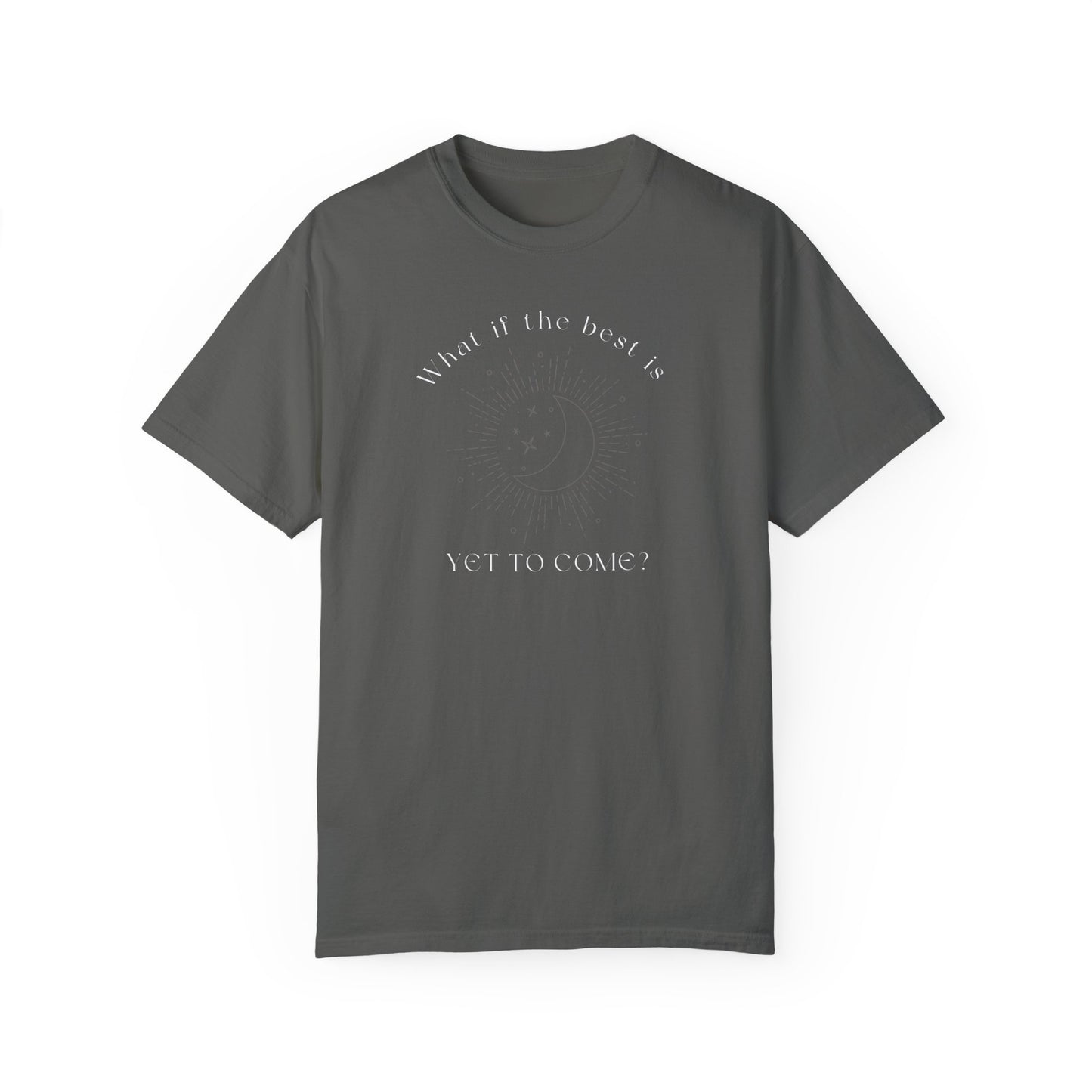 Best Is Yet To Come T-Shirt