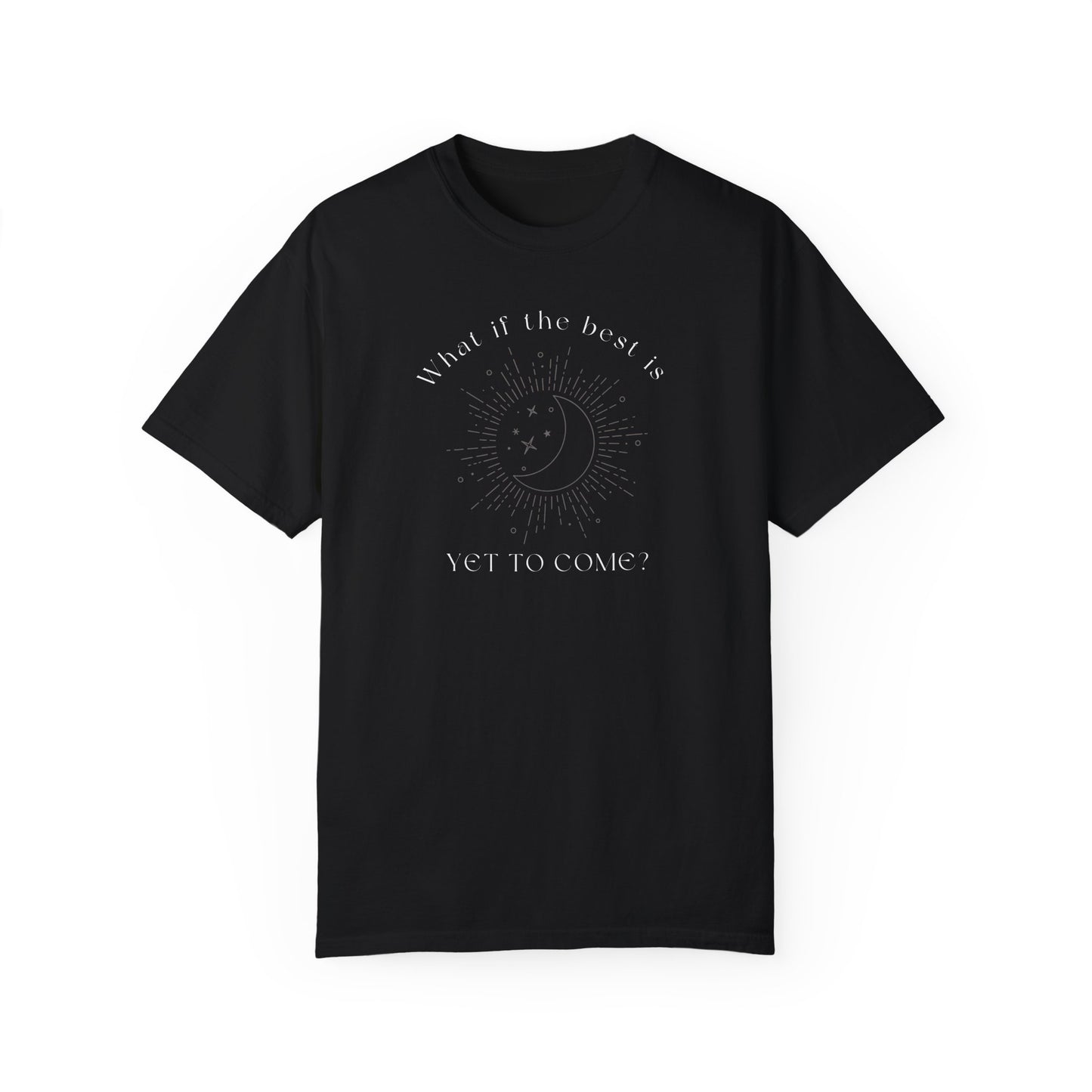 Best Is Yet To Come T-Shirt