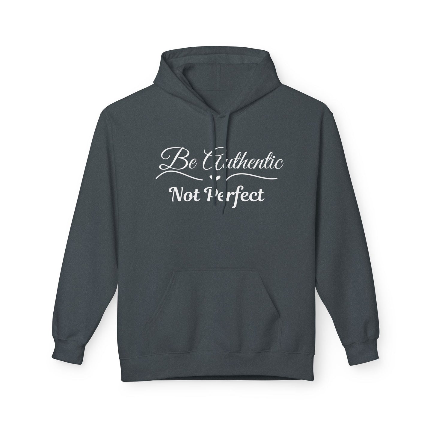 Be Authentic Not Perfect Fleece Hoodie