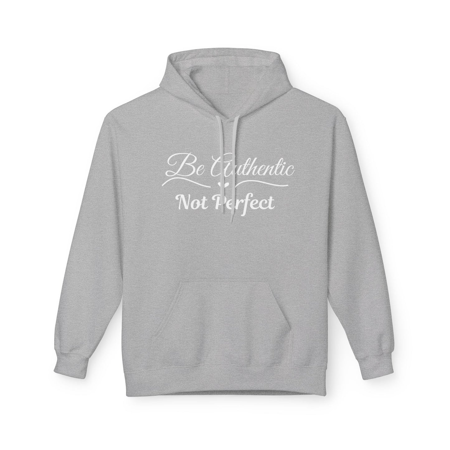 Be Authentic Not Perfect Fleece Hoodie