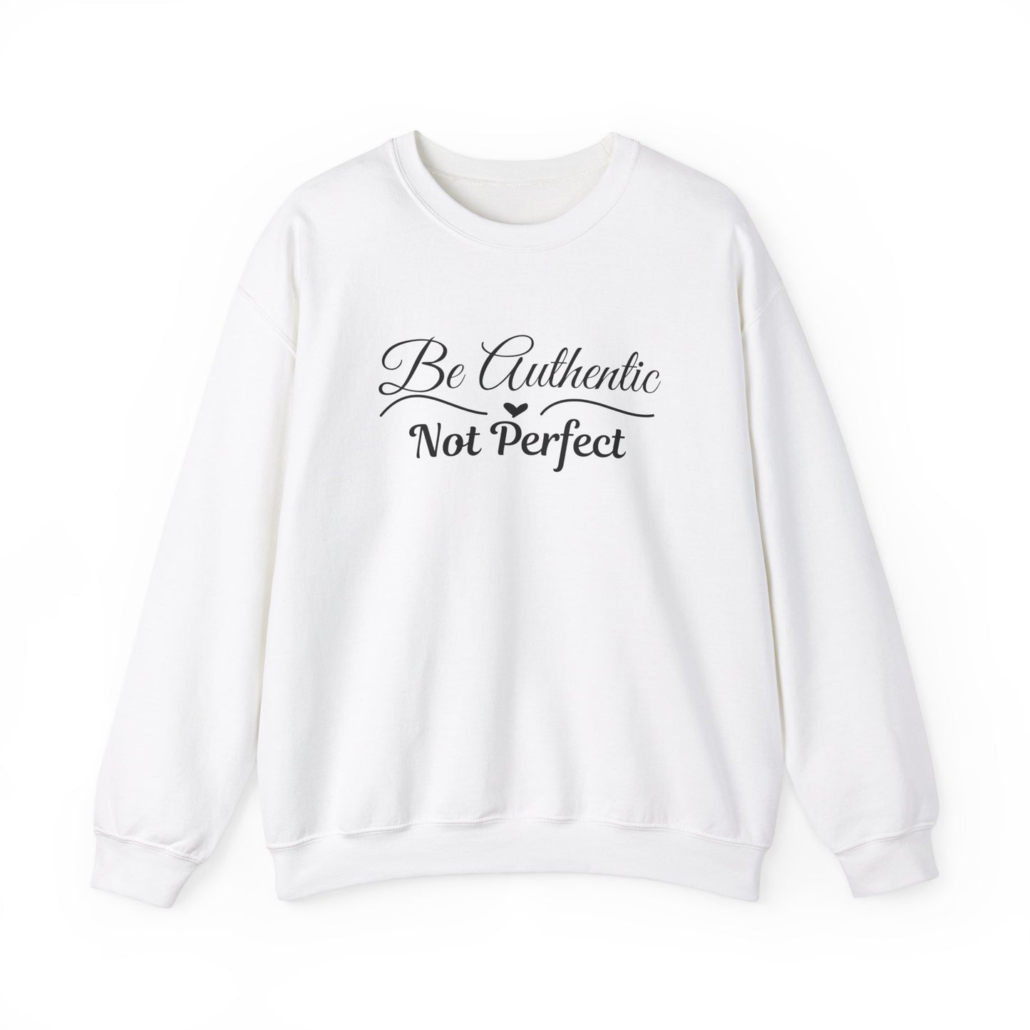 Be Authentic Not Perfect Sweatshirt