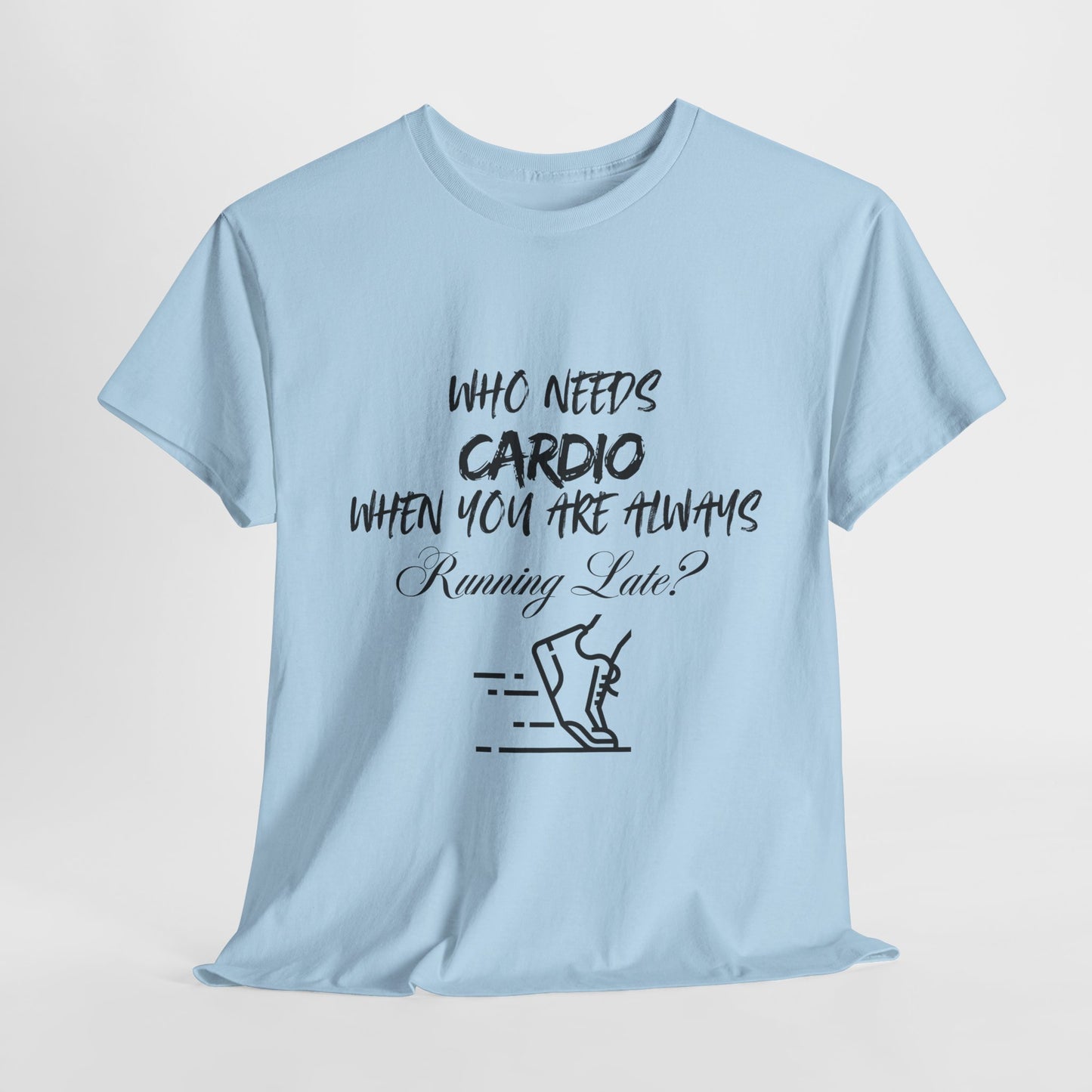 Who Needs Cardio T-shirt