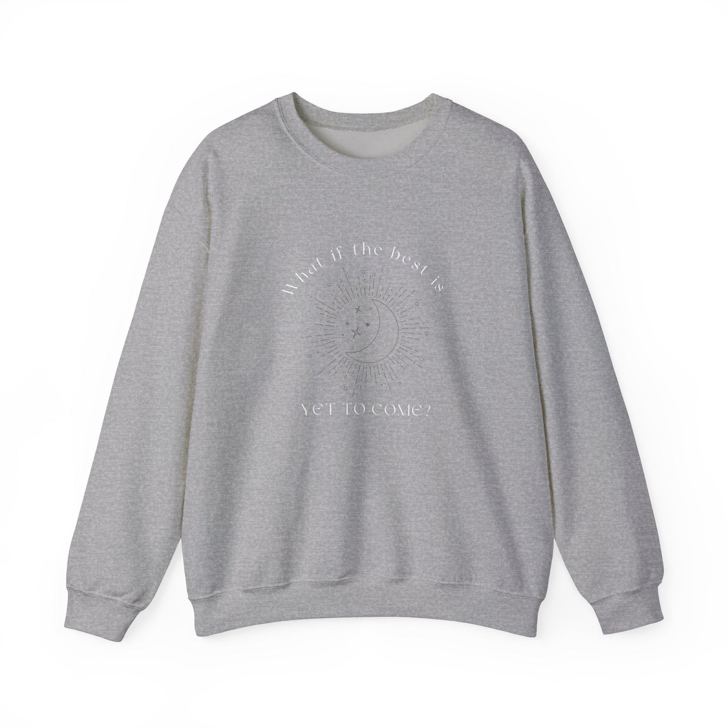 The Best Is Yet To Come Sweatshirt