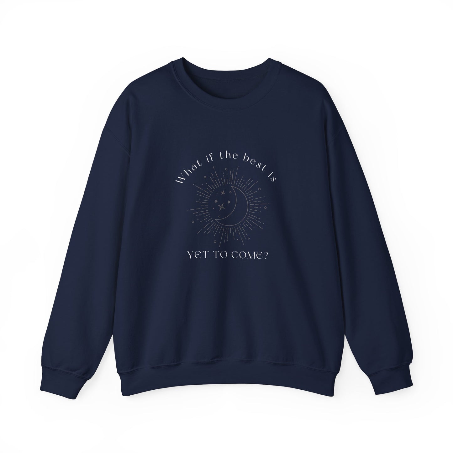 The Best Is Yet To Come Sweatshirt