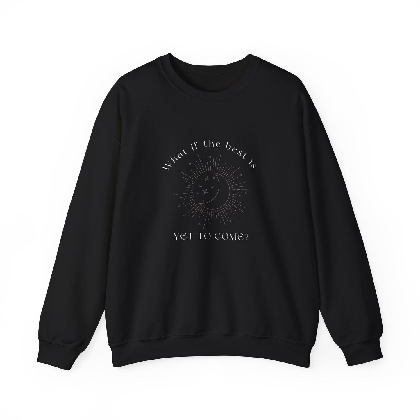 The Best Is Yet To Come Sweatshirt