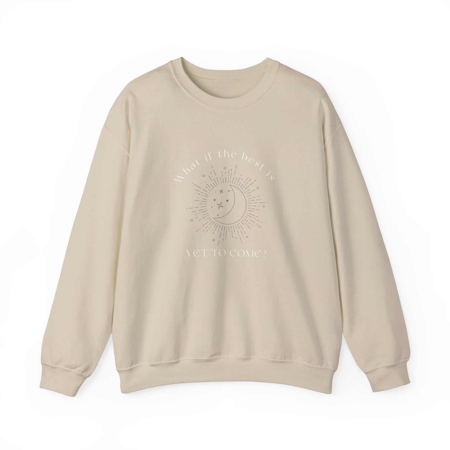The Best Is Yet To Come Sweatshirt