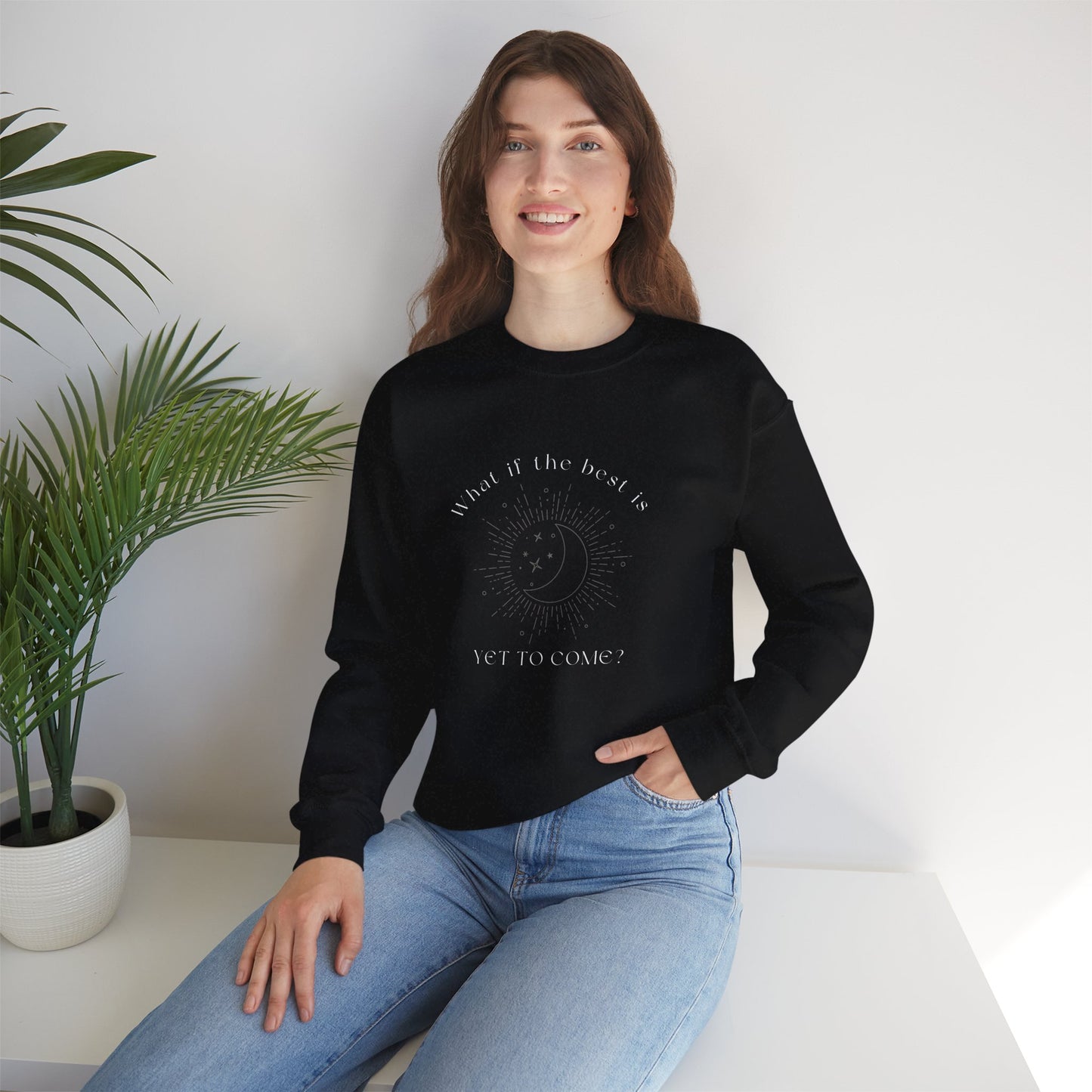 The Best Is Yet To Come Sweatshirt